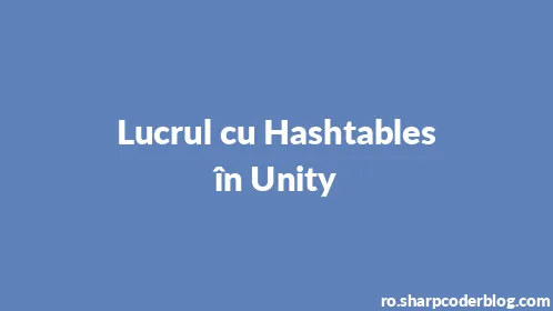 Lucrul cu Hashtables în Unity - Thumbnail