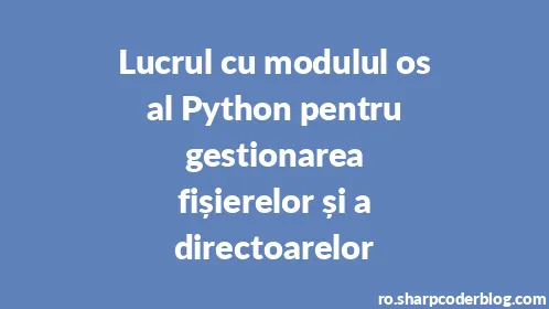 Lucrul cu modulul os al Python pentru gestionarea fișierelor și a directoarelor - Thumbnail