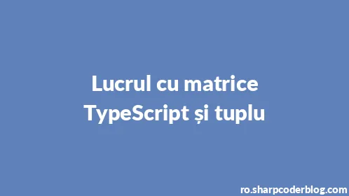 Lucrul cu matrice TypeScript și tuplu - Thumbnail